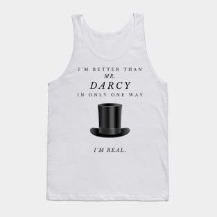 I'm Only Better Than Mr. Darcy In One Way - I'm Real. - FRONT ONLY Tank Top